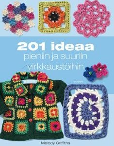 201 ideaa pieniin ja suuriin virkkaustöihin