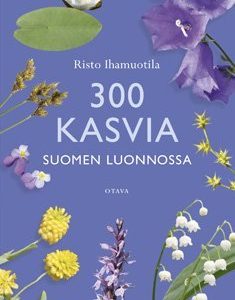 300 kasvia Suomen luonnossa