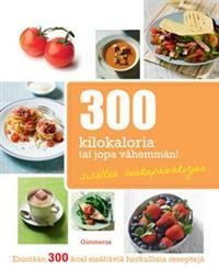 300 kilokaloria tai jopa vähemmän!