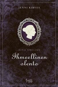 Aino Sibelius - Ihmeellinen olento