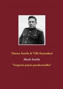 Akseli Anttila 'Torpparin pojasta punakenraaliksi'