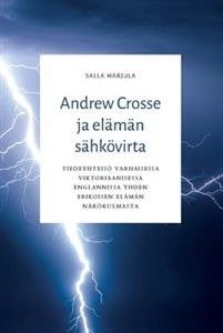 Andrew Crosse ja elämän sähkövirta : Tiedeyhteisö varhaisessa viktoriaanisessa Englannissa yhden erikoisen elämän näkökulmasta