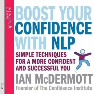 Boost Your Confidence with Nlp: Simple Techniques for a More Confident and Successful You