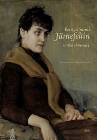 Eero ja Saimi Järnefeltin kirjeenvaihtoa ja päiväkirjamerkintöjä 1889-1914