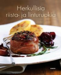 Herkullisia riista- ja linturuokia