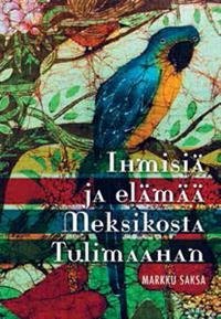 Ihmisiä ja elämää Meksikosta Tulimaahan