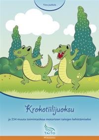 Krokotiilijuoksu ja 234 muuta toimintaideaa motoristen taitojen kehittämiseksi