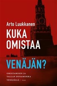 Kuka omistaa Venäjän? - Omistamisen ja vallan dynamiikka Venäjällä