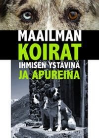 Maailman koirat ihmisen ystävinä ja apureina