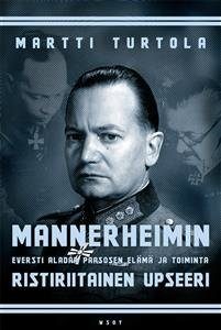 Mannerheimin ristiriitainen upseeri - Eversti Aladar Paasosen elämä ja toiminta