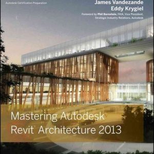 Mastering Autodesk Revit Architecture 2013