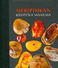 Meripihkan kiehtova maailma. Kirja Baltian meripihkasta