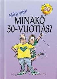 Mikä vitsi! Minäkö 30-vuotias?