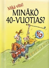 Mikä vitsi! Minäkö 40-vuotias?