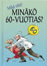 Mikä vitsi! Minäkö 60-vuotias?