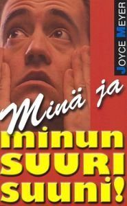 Minä ja minun suuri suuni!