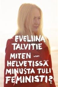 Miten helvetissä minusta tuli feministi?