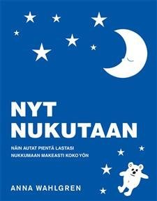 Nyt Nukutaan - Näin autat pientä lastasi nukkumaan makeasti koko yön