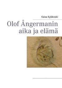 Olof Ångermanin aika ja elämä