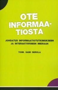 Ote informaatiosta.Johdatus informaatiotutkimukseen ja interaktiiiviseen m