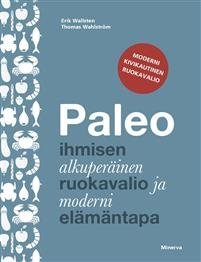 Paleo - Ihmisen alkuperäinen ruokavalio ja moderni elämäntapa