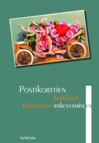 Postikorttien keräilystä kokoelman rakentamiseen