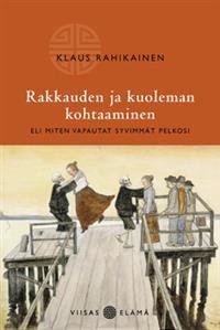 Rakkauden ja kuoleman kohtaaminen eli miten vapautat syvimmät pelkosi