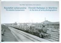 Rautatiet sotavuosina - Finnish Railways in Wartime