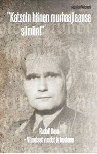 Rudolf Hess : viimeiset vuodet ja kuolema : katsoin hänen murhaajiaansa silmiin!