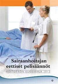 Sairaanhoitajan eettiset pelisäännöt - Hoitotyön vuosikirja 2012