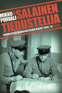 Salainen tiedustelija. Suomalaisen vakoojaupseerin kirjeet 1940-1944