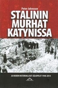 Stalinin murhat Katynissa ja niiden historialliset jälkipelit 1940-2014