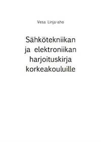 Sähkötekniikan ja elektroniikan harjoituskirja korkeakouluille