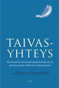 Taivasyhteys - Kertomuksia kuolemanrajakokemuksista ja poismenneiden läheisten kohtaamisista