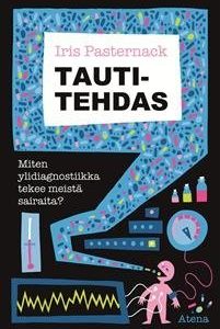 Tautitehdas - Miten ylidiagnostiikka tekee meistä sairaita?