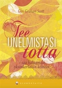 Tee unelmistasi totta - saa haluamasi yksinkertaisin keinoin