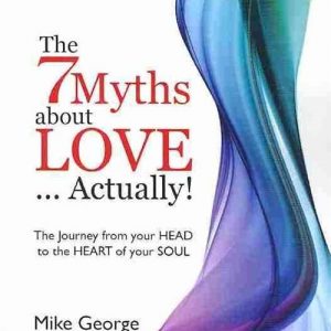 The 7 Myths About Love...Actually!