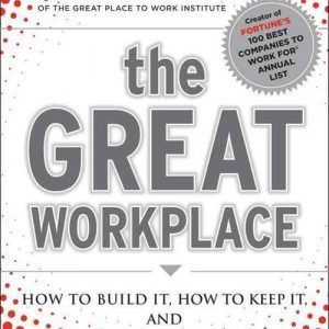 The Great Workplace: How to Build It