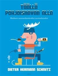 Täällä pohjoisnavan alla - Matkani saunankestäväksi suomalaiseksi