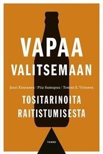 Vapaa valitsemaan. Tositarinoita raitistumisesta