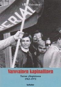 Varovainen kapinallinen Turun yliopistossa 1963-1972