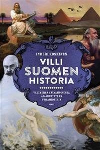 Villi Suomen historia. Välimeren Väinämöisestä Äijäkupittaan pyramideihin