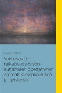 Voimavara ja ratkaisukeskeisen auttamisen opettaminen ammattikorkeakoulussa ja opistossa