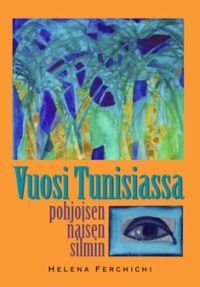 Vuosi Tunisiassa Pohjoisen Naisen Silmin